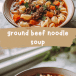 Hearty Ground Beef Noodle Soup Recipe That Warms the Soul