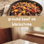Mastering Ground Beef on Blackstone for Flavor-Packed Meals