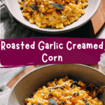 Irresistible Roasted Garlic Creamed Corn Recipe You Need to Try