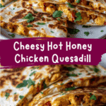 Irresistibly Cheesy Hot Honey Chicken Quesadillas You Need to Try